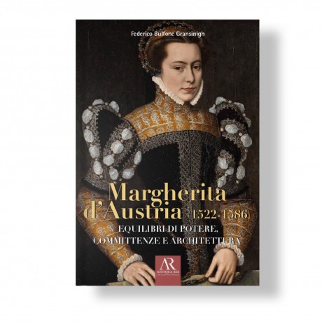 27.	Margherita d’Austria (1522-1586). Equilibri di potere, committenze e architettura